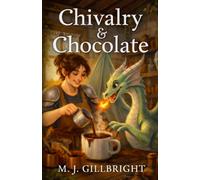Chivalry & Chocolate: A Cozy Fantasy of Dragons and Desserts: 1