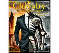 Chivalry in the Modern Age: 99 Essential Rules for Men