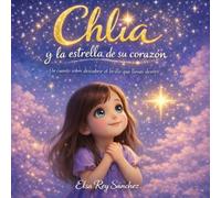Chlia y la estrella de su corazón: Un cuento infantil sobre emociones, autoestima y el valor de ser uno mismo (3 a 7 años)