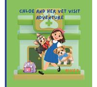 Chloe and Her Vet Visit Adventure: A Gentle Story About Courage and Caring for Pets