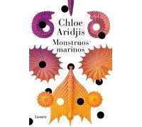 Chloe Aridjis Monstruos marinos / Sea Monsters (Tascabile)