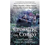 Chloe Baker Charlie Hatch-Barnwell Martin Crossing the Congo (Tascabile)