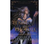 Chloe C Peñaranda A Flame of the Phoenix (Tascabile)