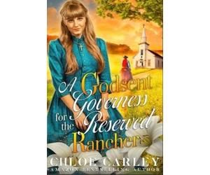 Chloe Carley A Godsent Governess for the Reserved Rancher (Tascabile)
