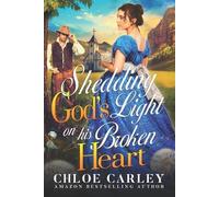 Chloe Carley Shedding God's Light on his Broken Heart (Tascabile)