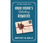 Chloe Foster's Holiday Rewrite: Digitally Signed Edition - A Sweet Second Chance Holiday Romcom (Letters to Mrs. Claus)