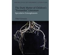 Chloe Germaine The Dark Matter of Children’s 'Fantastika' Literature (Tascabile)