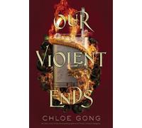 Chloe Gong Our Violent Ends (Copertina rigida) These Violent Delights Duet