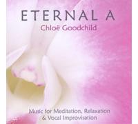 Chloe Goodchild Eternal A: Music for Meditation, Relaxation & Vocal Improvi (CD)