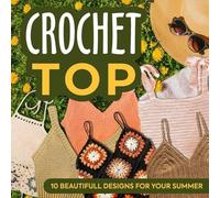 Crochet Top: 10 Beautifull Designs for Your Summer: Fashion Crochet