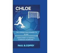 CHLOE KELLY: The Lioness Who Roared to Glory From Street Football to European Champion