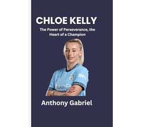 CHLOE KELLY: The Power of Perseverance, the Heart of a Champion