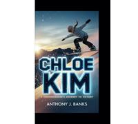 CHLOE KIM: A Snowboarder's Journey to Victory