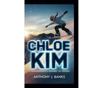CHLOE KIM: A Snowboarder's Journey to Victory