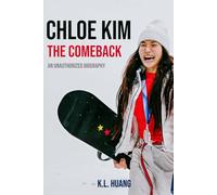 Chloe Kim: The Comeback: An Unauthorized Biography