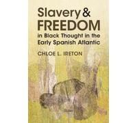 Chloe L. Ireton Slavery and Freedom in Black Thought in the Early Sp (Tascabile)