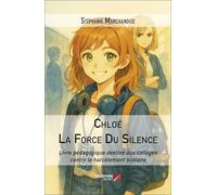 Chloé La Force Du Silence: Livre pédagogique destiné aux collèges contre le harcèlement scolaire