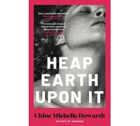 Chloe Michelle Howarth Heap Earth Upon It (Copertina rigida)
