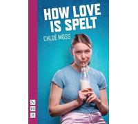 Chloë Moss How Love Is Spelt (Tascabile) NHB Modern Plays