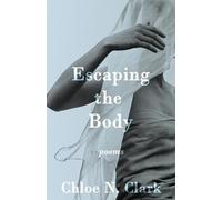 Chloe N Clark Escaping the Body (Tascabile)