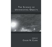 Chloe N Clark The Science of Unvanishing Objects (Tascabile)