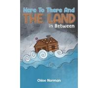 Chloe Norman Here to There and the Land in Between (Tascabile)