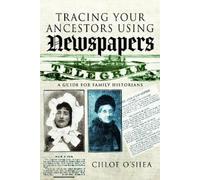 Chloe O'Shea Tracing Your Ancestors Using Newspapers (Tascabile)