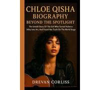 CHLOE QISHA BIOGRAPHY: Beyond The Spotlight: The Untold Story Of The Girl Who Turned Vulnerability Into Art, And Found Her Truth On The World Stage