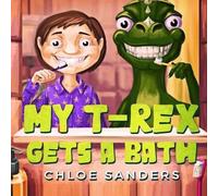 Chloe Sanders My T- Rex Gets a Bath (Tascabile)