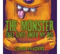 Chloe Sanders The Monster That Lived Under My Bed (Tascabile)