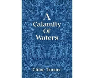 Chloe Turner A Calamity of Waters (Copertina rigida)
