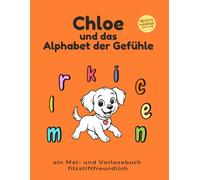 Chloe und das Alphabet der Gefühle: Rechtshändige, filzstiftfreundliche Edition mit Gesprächsimpulsen über Gefühle.