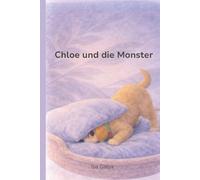 Chloe und die Monster: Eine kleine Geschichte über Gefühle