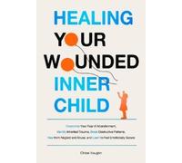Chloe Vaughn Healing Your Wounded Inner Child Overcome Your Fear of (Tascabile)