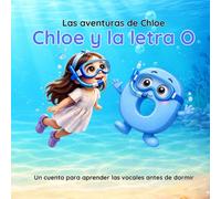 Chloe y la letra O: Chloe y la letra O: Un cuento infantil para aprender las vocales antes de dormir