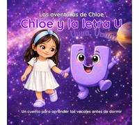 Chloe y la letra U: El viaje al universo: Un cuento infantil para aprender las vocales antes de dormir