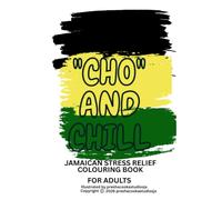 Cho and Chill: Jamaican Stress Relief Colouring Book For Adults