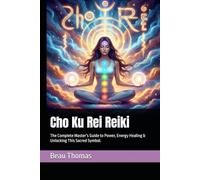 Cho Ku Rei Reiki: The Complete Master’s Guide to Power, Energy Healing & Unlocking This Sacred Symbol.