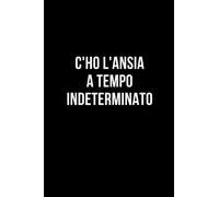 C'ho l'ansia a tempo indeterminato: Taccuino per appunti. Quaderno divertente per un collega, amico, amica. Umorismo da ufficio.