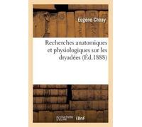 Choay Recherches Anatomiques Et Physiologiques Sur Les Dryadées (Tascabile)
