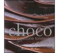 Choco. Una passione fondente. Ediz. illustrata