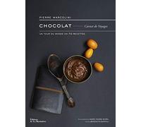 Chocolat Carnet de Voyages: Un tour du monde en 70 recettes