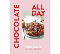 Chocolate All Day: Recipes for Indulgence - Morning, Noon and Night
