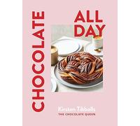 Chocolate All Day: Recipes for Indulgence - Morning, Noon and Night