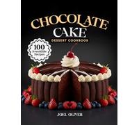 CHOCOLATE CAKE DESSERT COOKBOOK: Mouthwatering Chocolate Cake Recipes: From Fudgy Classics to Creative Layered Twists-Decadent Desserts for Every Skill Level, Craving, and Celebration