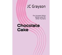 Chocolate Cake: For Humans Who's Words Land On Other Humans