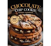 CHOCOLATE CHIP COOKIE DESSERT COOKBOOK: Mouthwatering Chocolate Chip Cookie Recipes: From Chewy Classics to Creative Dessert Twists-Sweet, Easy Bakes for Every Skill Level, Craving, and Celebration