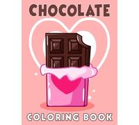 Chocolate Coloring Book: Giving A Collection Of 30 Sweet Dessert For Relaxing, Exploring And Creating Awesome Artworks!