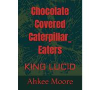 Chocolate Covered Caterpillar_ Eaters: KING LUCID