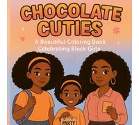 CHOCOLATE CUTIES: A Beautiful Coloring Book Celebrating Black Girls
